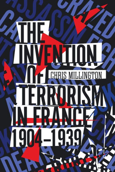 The Invention of Terrorism France, 1904-1939