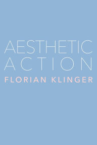 Title: Aesthetic Action, Author: Florian Klinger