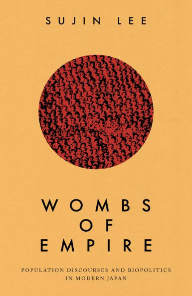 Wombs of Empire: Population Discourses and Biopolitics Modern Japan