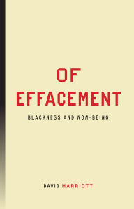 Title: Of Effacement: Blackness and Non-Being, Author: David Marriott