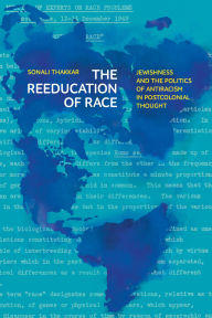 Title: The Reeducation of Race: Jewishness and the Politics of Antiracism in Postcolonial Thought, Author: Sonali Thakkar