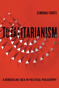 Title: Totalitarianism: A Borderline Idea in Political Philosophy, Author: Simona Forti