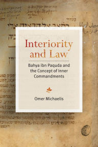 Title: Interiority and Law: Bahya ibn Paquda and the Concept of Inner Commandments, Author: Omer Michaelis