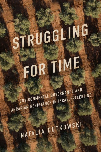 Struggling for Time: Environmental Governance and Agrarian Resistance Israel/Palestine