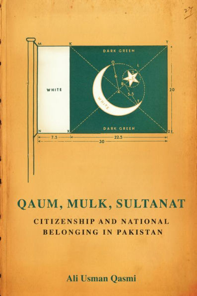 Qaum, Mulk, Sultanat: Citizenship and National Belonging Pakistan