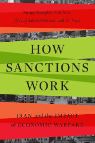 Title: How Sanctions Work: Iran and the Impact of Economic Warfare, Author: Narges Bajoghli