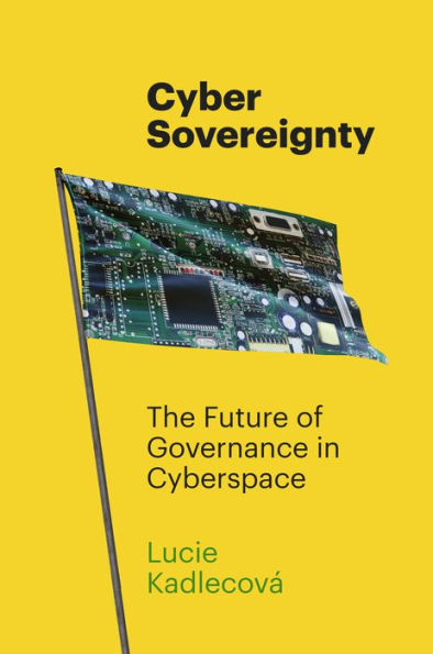 Cyber Sovereignty: The Future of Governance Cyberspace