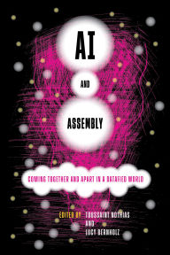 Title: AI and Assembly: Coming Together and Apart in a Datafied World, Author: Toussaint Nothias