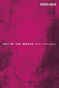 Title: Out of the World, Author: Peter Sloterdijk