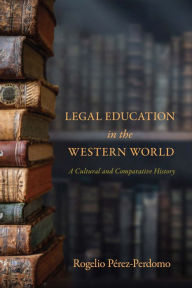 Title: Legal Education in the Western World: A Cultural and Comparative History, Author: Rogelio Pérez-Perdomo