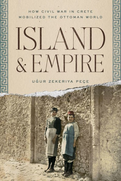 Island and Empire: How Civil War Crete Mobilized the Ottoman World