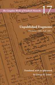 Title: Unpublished Fragments (Summer 1886-Fall 1887): Volume 17, Author: Friedrich Nietzsche