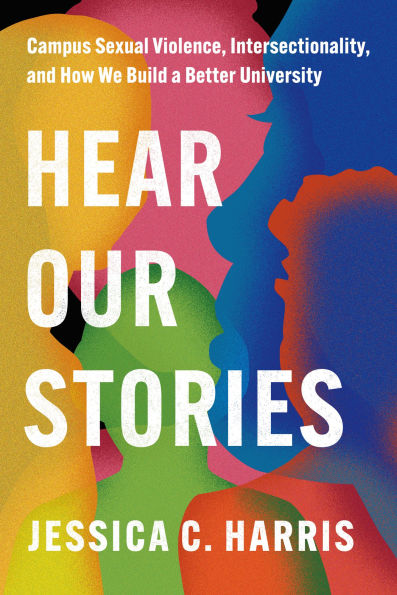 Hear Our Stories: Campus Sexual Violence, Intersectionality, and How We Build a Better University