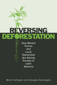 Title: Reversing Deforestation: How Market Forces and Local Ownership Are Saving Forests in Latin America, Author: Brent Sohngen