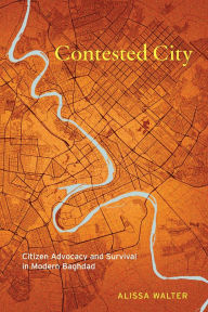 Books for download to mp3 Contested City: Citizen Advocacy and Survival in Modern Baghdad 9781503641426 MOBI RTF CHM by Alissa Walter
