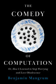 Title: The Comedy of Computation: Or, How I Learned to Stop Worrying and Love Obsolescence, Author: Benjamin Mangrum