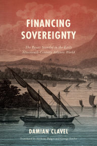 Ebooks free downloads for mobile Financing Sovereignty: The Poyais Scandal in the Early Nineteenth-Century Atlantic World 9781503643215 by Damian Clavel (English Edition) FB2 RTF iBook