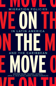 Ebook download gratis portugues pdf On the Move: Migration Policies in Latin America and the Caribbean by Andrew Dan Selee, Valerie Lacarte, Diego Chaves-Gonzalez, Ariel G. Ruiz Soto 9781503643307 CHM in English