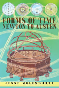 Title: Forms of Time, Newton to Austen, Author: Jesse Molesworth