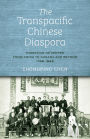 The Transpacific Chinese Diaspora: Migration Networks from China to Canada and Beyond, 1788?1898