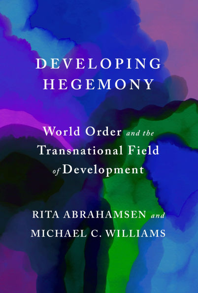 Developing Hegemony: World Order and the Transnational Field of Development