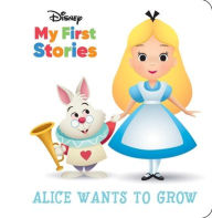 Title: Disney My First Stories: Alice Wants to Grow, Author: PI Kids