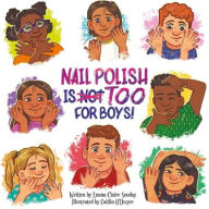 Ebook free download search Nail Polish Is Too for Boys! 9781503771055 by Emma-Claire Sunday, Caitlin O'Dwyer MOBI FB2 (English literature)