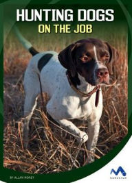 Title: Hunting Dogs on the Job, Author: Allan Morey