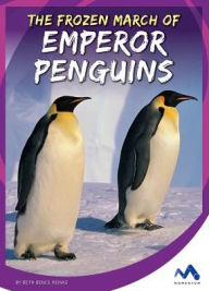 Title: The Frozen March of Emperor Penguins, Author: Beth Bence Reinke