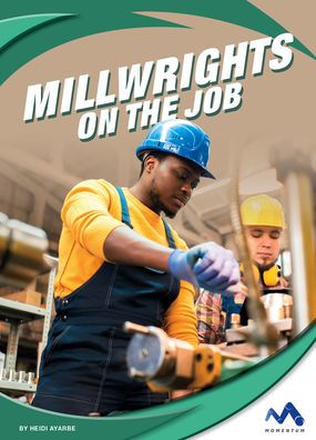 Millwrights on the Job