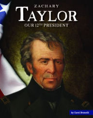 Title: Zachary Taylor: Our 12th President, Author: Carol Brunelli