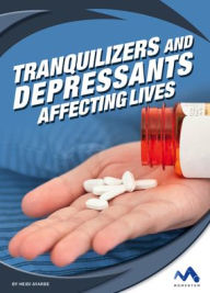 Title: Tranquilizers and Depressants: Affecting Lives, Author: Heidi Ayarbe