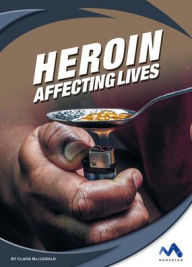 Title: Heroin: Affecting Lives, Author: Clara Maccarald