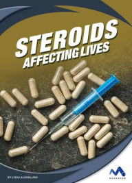 Title: Steroids: Affecting Lives, Author: Lydia Bjornlund