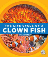 Title: The Life Cycle of a Clown Fish, Author: L L Owens