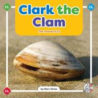 Title: Clark the Clam: The Sound of CL, Author: Marv Alinas