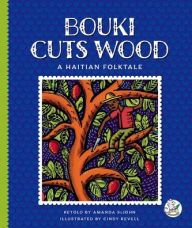 Title: Bouki Cuts Wood: A Haitian Folktale, Author: Amanda Stjohn