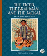 Title: The Tiger, the Brahman, and the Jackal: An Indian Folktale, Author: M J York