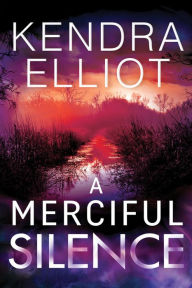 Title: A Merciful Silence, Author: Kendra Elliot