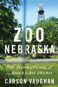 Ebook gratuitos download Zoo Nebraska: The Dismantling of an American Dream 9781503901490