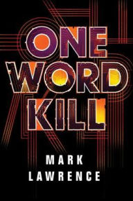 Title: One Word Kill, Author: Mark Lawrence