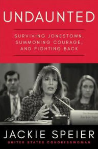 Title: Undaunted: Surviving Jonestown, Summoning Courage, and Fighting Back, Author: Jackie Speier