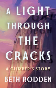 Ebook for mcse free download A Light through the Cracks: A Climber's Story by Beth Rodden English version MOBI FB2
