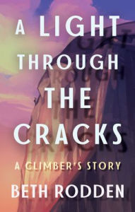 Download books from google books pdf A Light through the Cracks: A Climber's Story