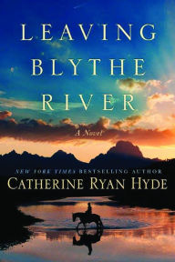 Title: Leaving Blythe River: A Novel, Author: Catherine Ryan Hyde