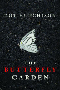 Title: The Butterfly Garden, Author: Dot Hutchison