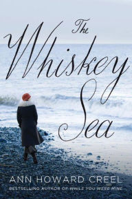 Title: The Whiskey Sea, Author: Ann Howard Creel