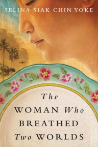 Title: The Woman Who Breathed Two Worlds, Author: Selina Siak Chin Yoke