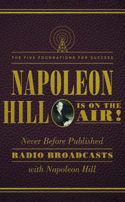 Napoleon Hill Is On The Air The Five Foundations For Success By