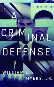 Title: A Criminal Defense, Author: William L. Myers Jr.